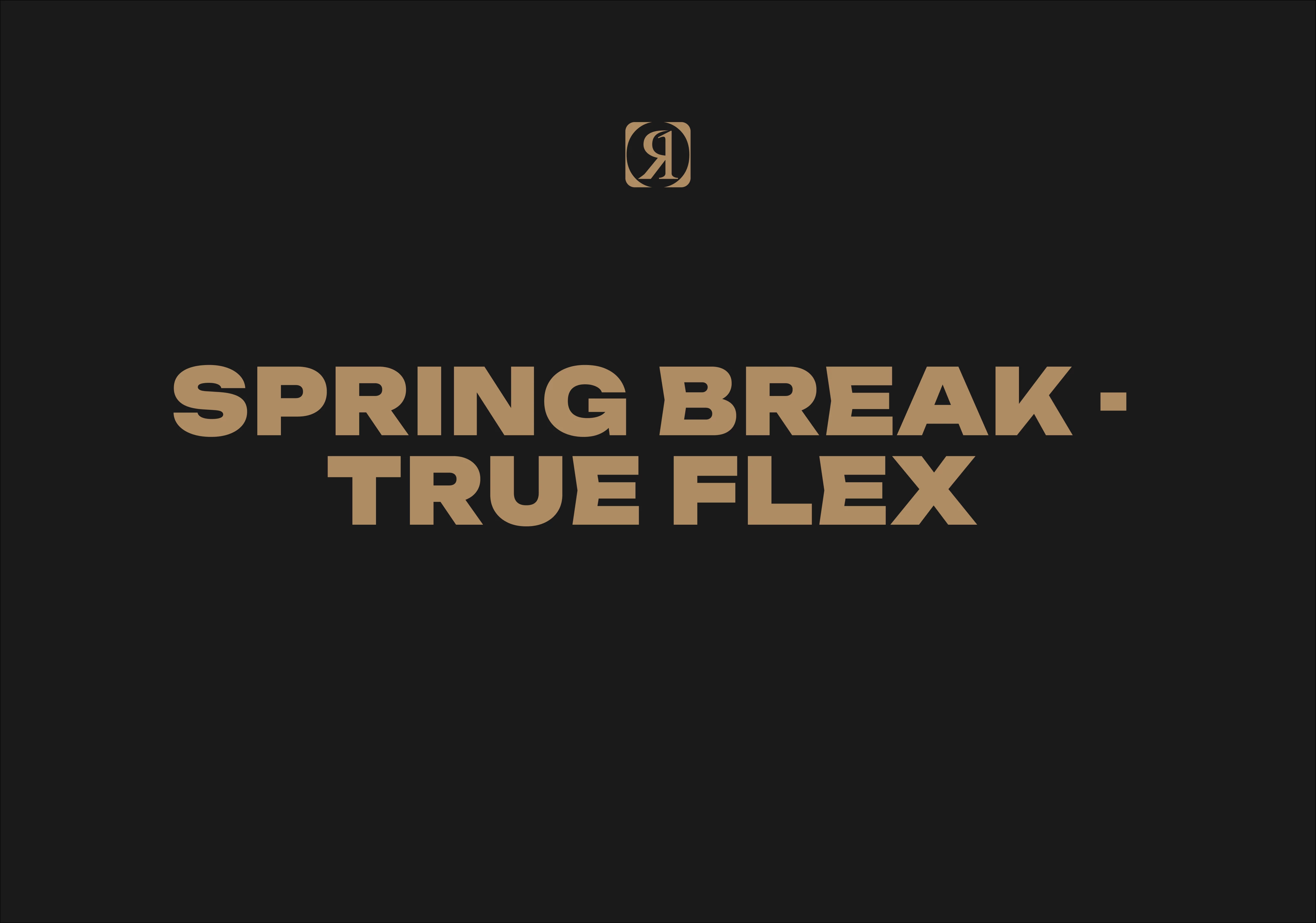 Spring Break - True Flex