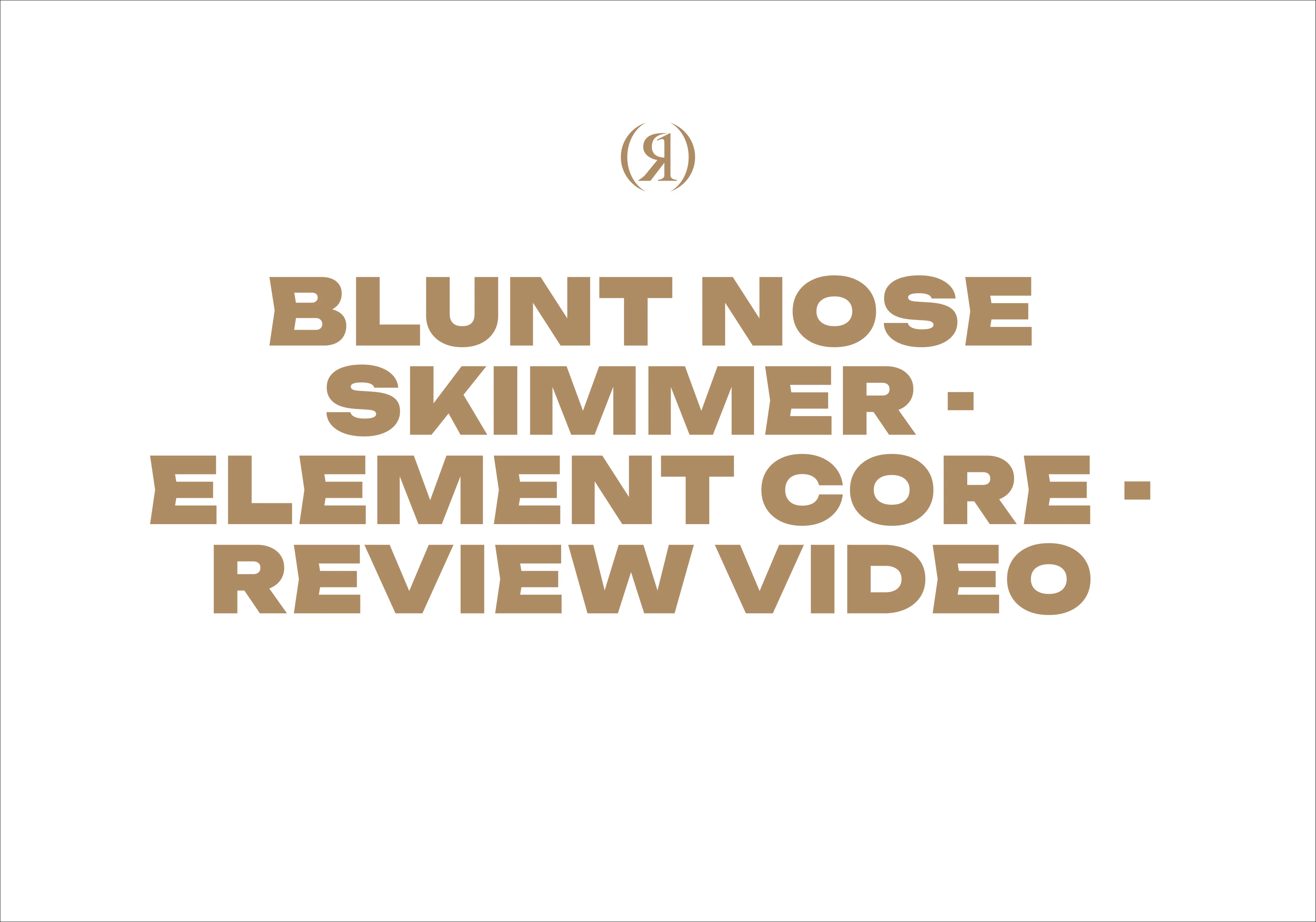Blunt Nose Skimmer - Element Core - Review Video