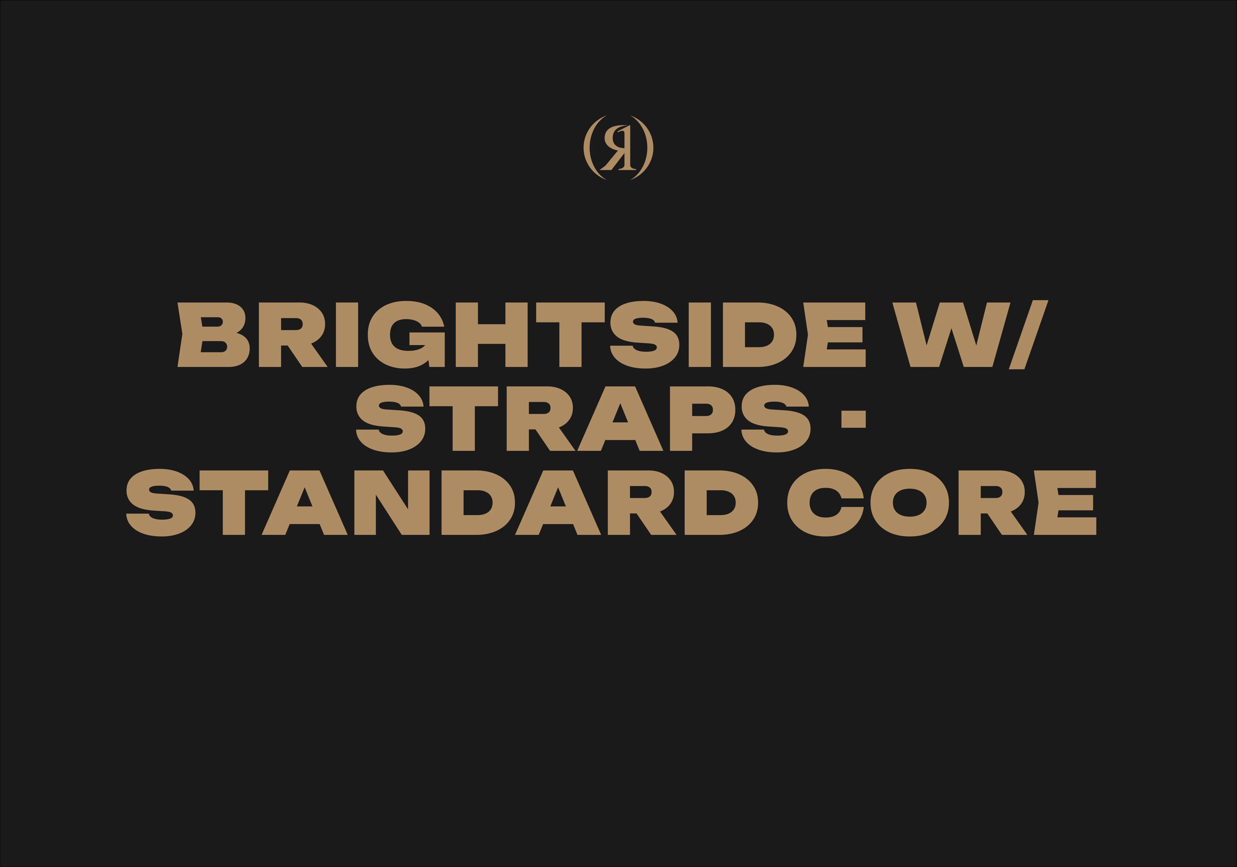 Brightside w: Straps - Standard Core 