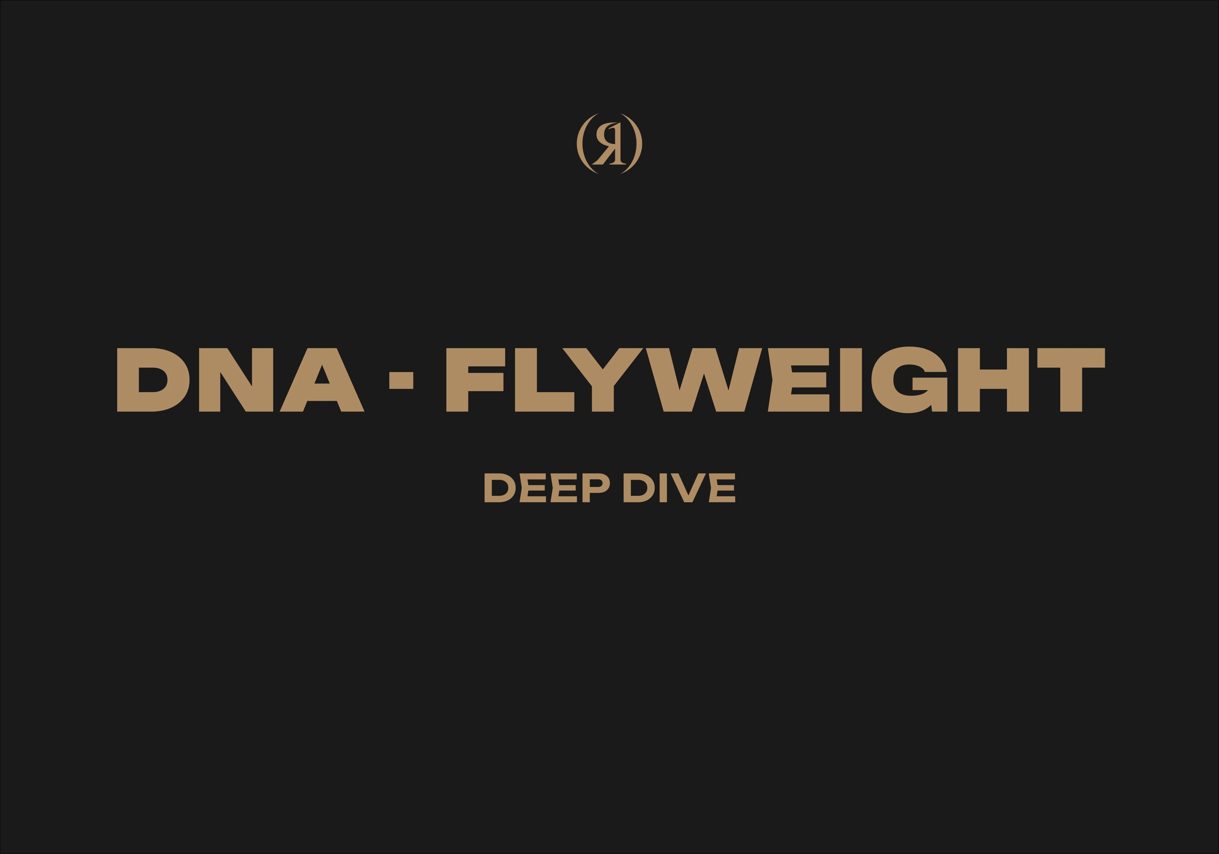 DNA - FLYWEIGHT - DEEP DIVE