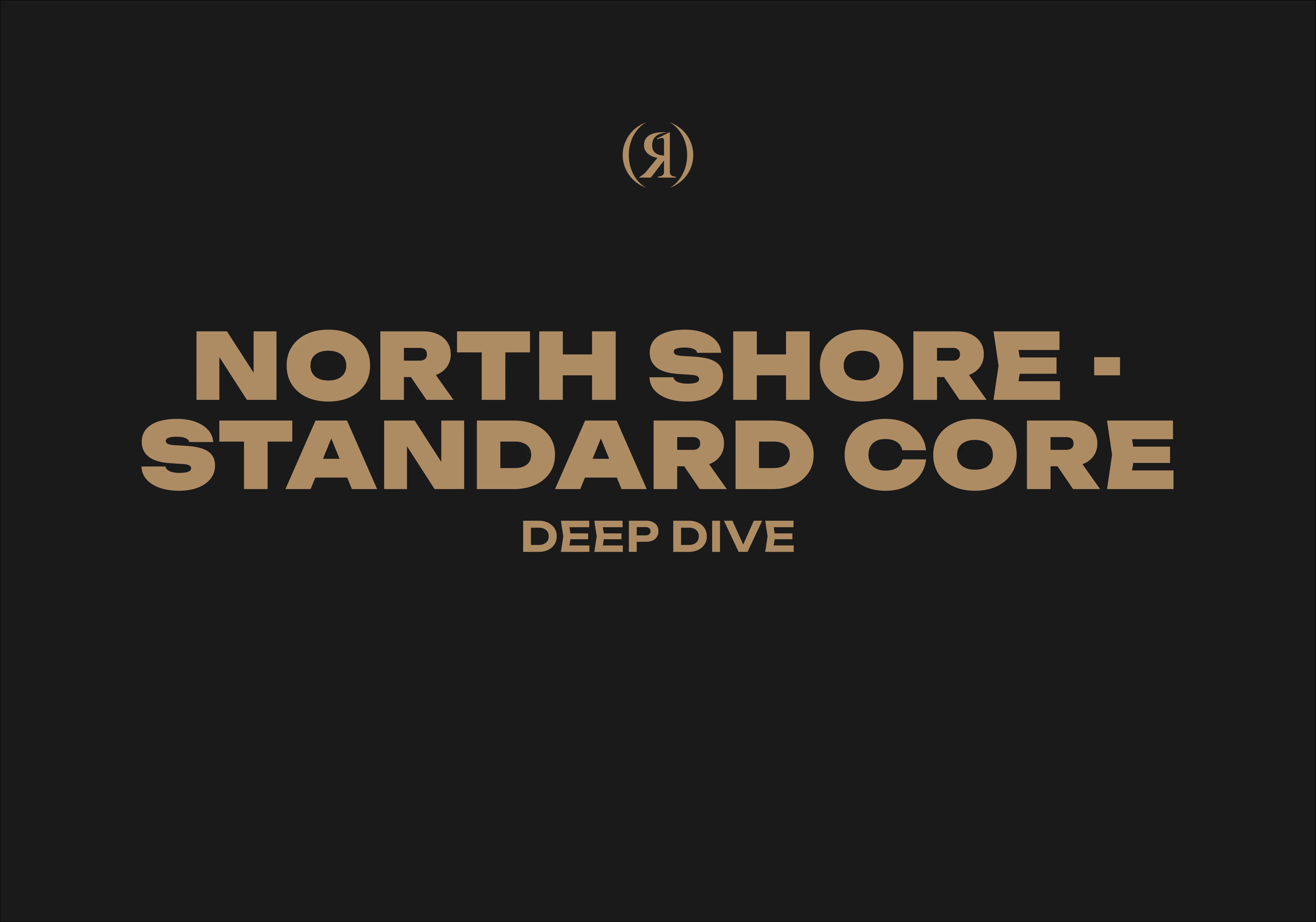 NORTH SHORE - STANDARD CORE - DEEP DIVE
