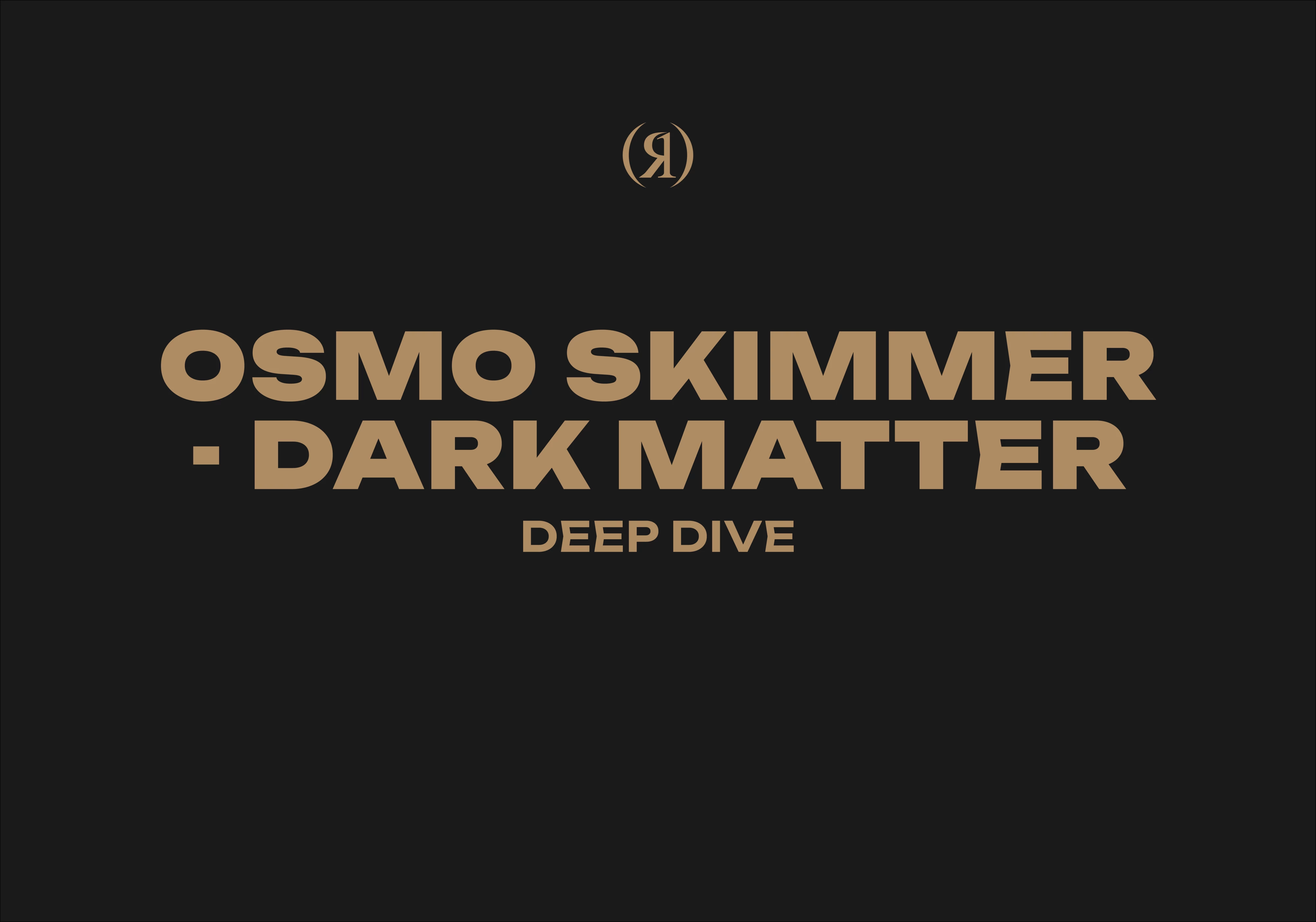 OSMO SKIMMER - DARK MATTER - DEEP DIVE