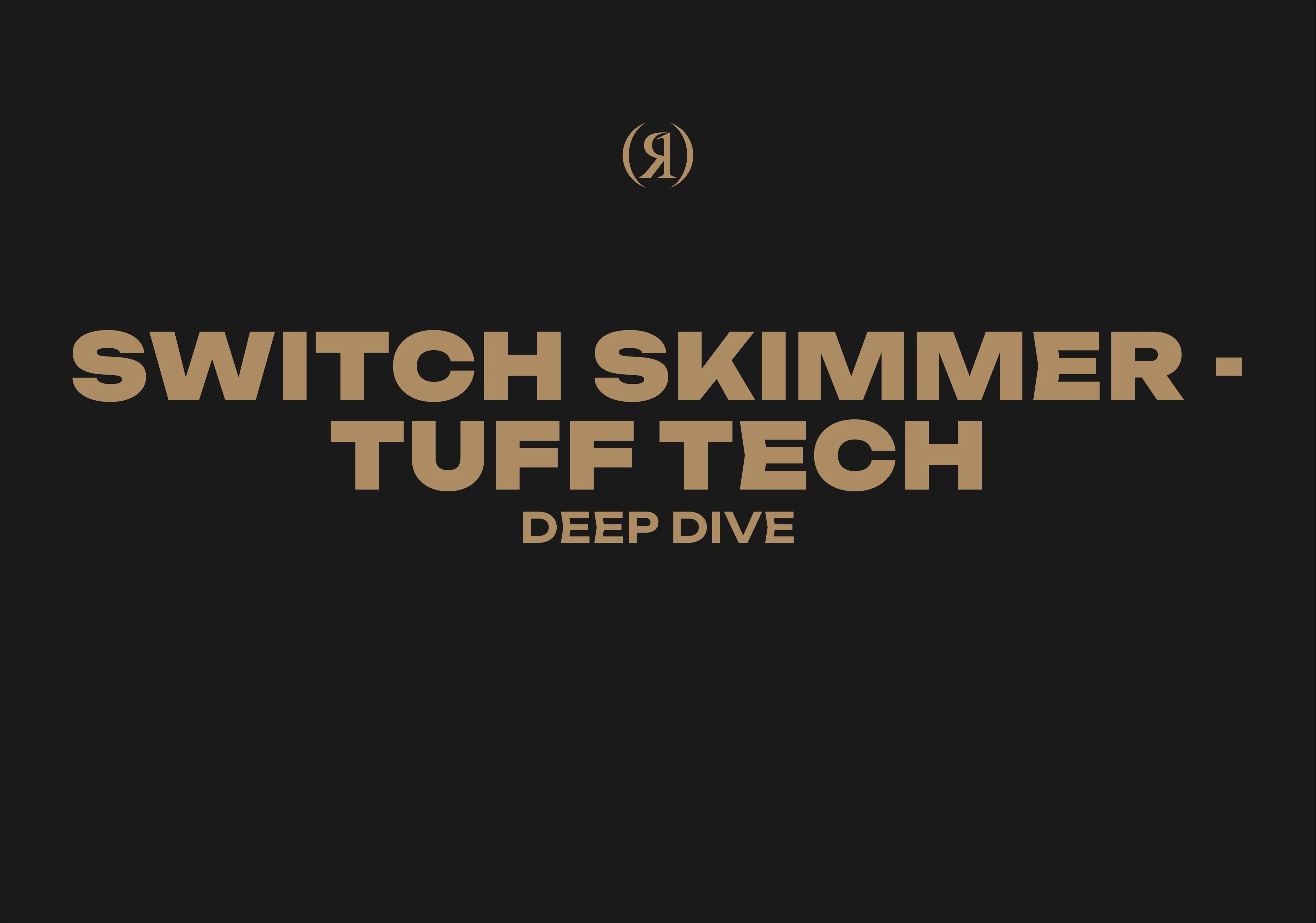 SWITCH SKIMMER - TUFF TECH - DEEP DIVE